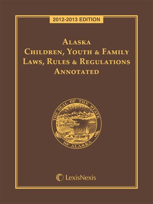 cover image of Alaska Children Youth and Family Laws Rules and Regulations Annotated